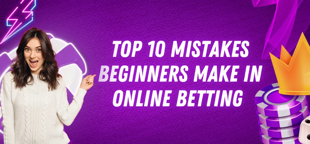 Top 10 Mistakes Beginners Make in Online Betting