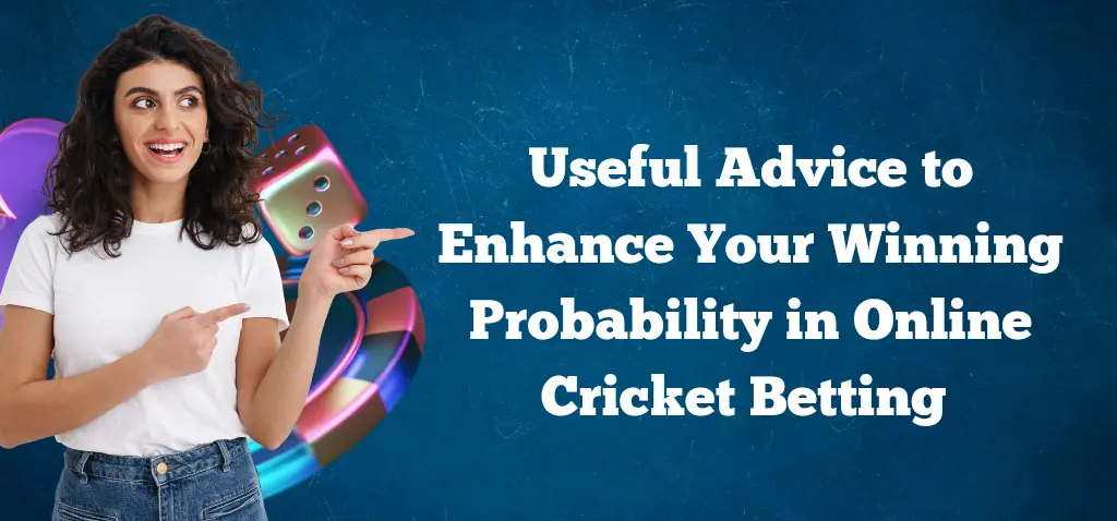 Useful Advice to Enhance Your Winning Probability in Online Cricket Betting